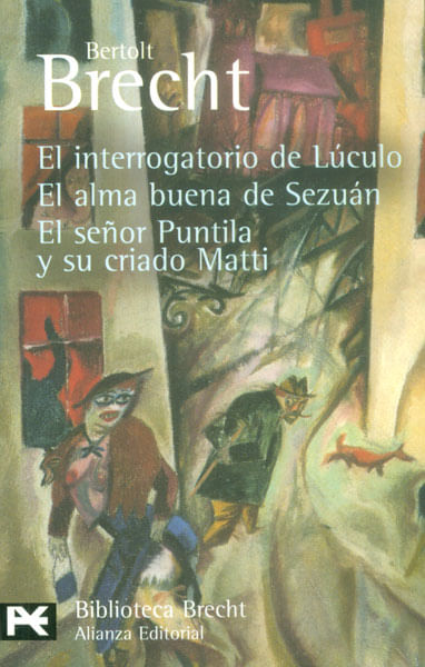 El interrogatorio de Lúculo El alma buena de Sezuán El señor Puntila y su criado Matti