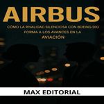 bw-airbus-coacutemo-la-rivalidad-silenciosa-con-boeing-influyoacute-en-los-avances-de-la-aviacioacuten-max-editorial-9781779748959