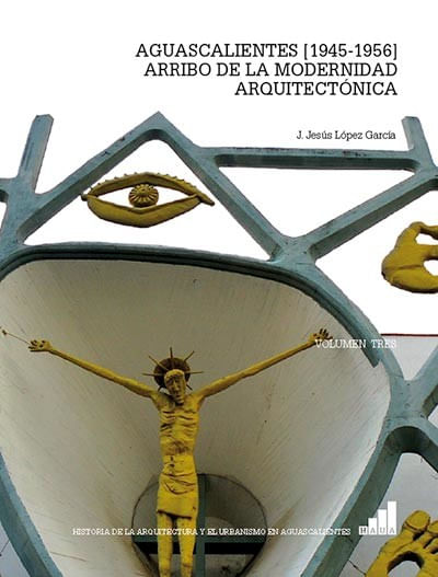 Aguascalientes [19451956] Arribo de la Modernidad Arquitectónica