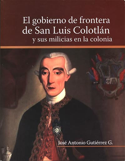 El Gobierno de Frontera de San Luis Colotlán y sus Milicias en la Colonia