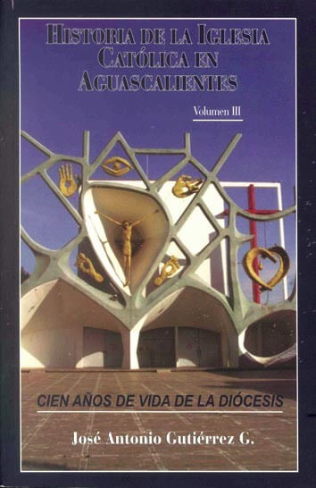 Historia de la Iglesia Católica en Aguascalientes Volumen III