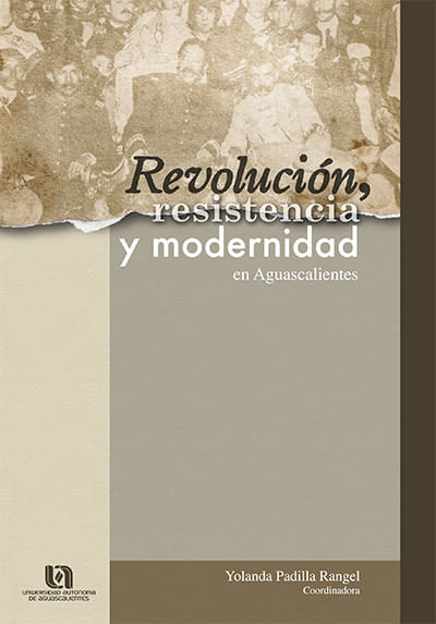 Revolución Resistencia y Modernidad en Aguascalientes