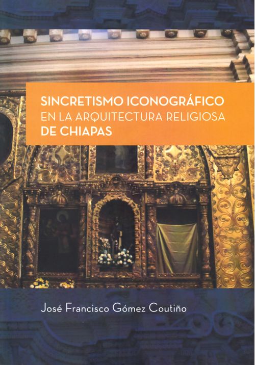SINCRETISMO ICONOGRÁFICO EN LA ARQUITECTURA RELIGIOSA DE CHIAPAS