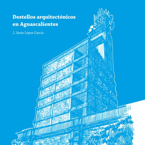 DESTELLOS ARQUITECTONICOS EN AGUASCALIENTES