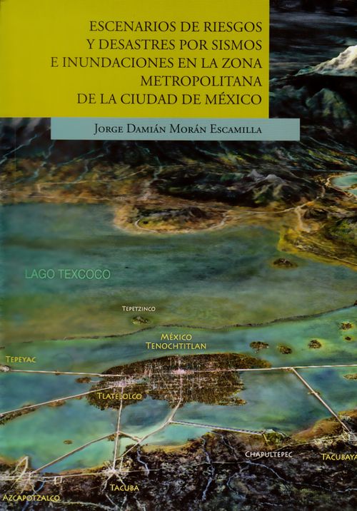 Escenarios de riesgo y desastres por sismos e inundaciones en la zoma metropolitana de la Ciudad de México