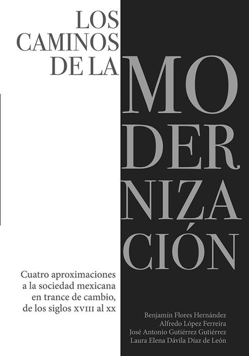 Los caminos de la modernización Cuatro aproximaciones a la sociedad mexicana en trance de cambio de los siglos XVIII al XX