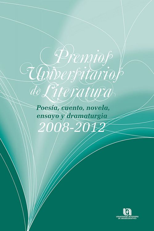 Premios universitarios de literatur Poesía cuento novela ensayo y dramaturgia 2008 2012