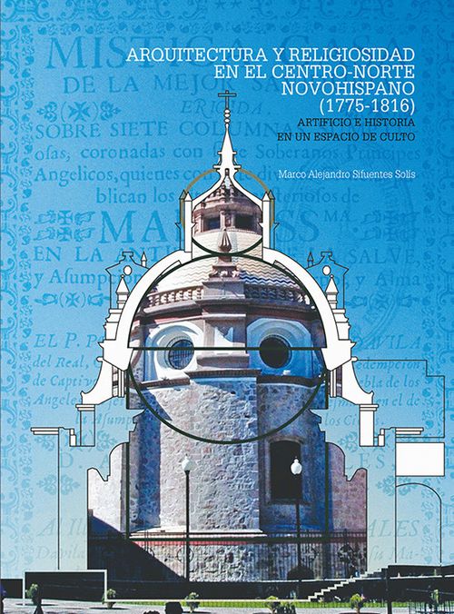 Arquitectura y religiosidad en el centronorte novohispano 17751816