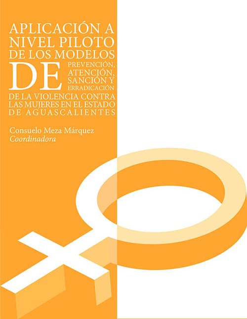 Aplicación a nivel piloto de los modelos de prevención atención sanción y erradicación de la violencia contra las mujeres en el estado de A