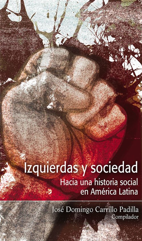 Izquierdas y sociedad Hacia una historia social en América Latina