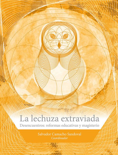 LA LECHUZA EXTRAVIADA DESENCUENTROS REFORMAS EDUCATIVAS Y MAGISTERIO