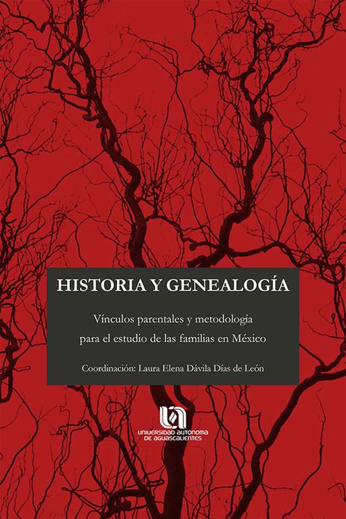 Historia y genealogía Vínculos parentales y metodología para el estudio de las familias en México