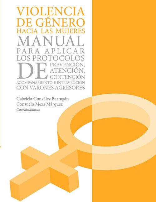 Violencia de género hacia las mujeres Manual para aplicar los protocolos de prevención atención contención acompañamiento e intervenció