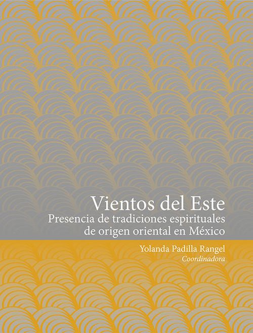 Vientos del Este Presencia de tradiciones espirituales de origen oriental en México