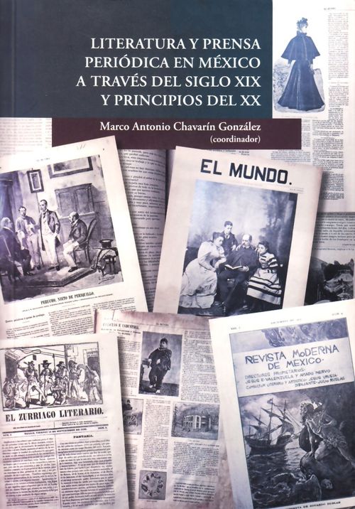 LITERATURA Y PRENSA PERIÓDICA EN MÉXICO A TRAVÉS DEL SIGLO XIX Y PRINCIPIOS DEL XX