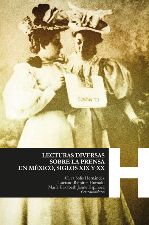 LECTURAS DIVERSAS SOBRE LA PRENSA EN MÉXICO SIGLOS XIX Y XX