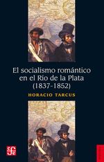 bw-el-socialismo-romaacutentico-en-el-riacuteo-de-la-plata-18371852-fondo-de-cultura-econmica-argentina-9789877192070