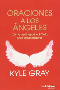 Oraciones a los angeles Como pedir ayuda al Cielo para crear milagros