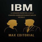 bw-ibm-la-verdadera-razoacuten-por-la-que-la-empresa-ha-sobrevivido-durante-maacutes-de-un-siglo-max-editorial-9781779748836