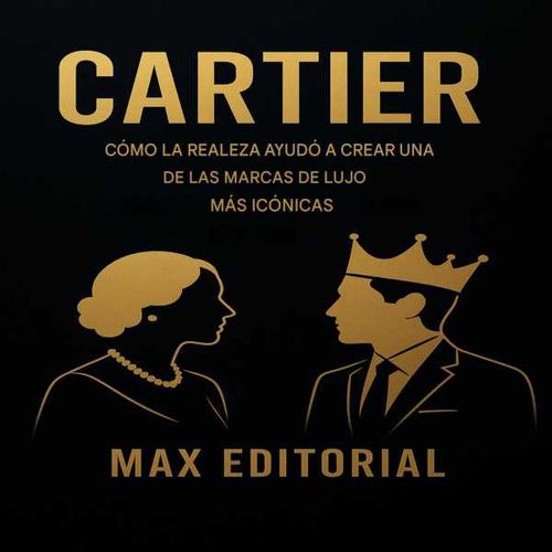 CARTIER CÓMO LA REALEZA AYUDÓ A CREAR UNA DE LAS MARCAS DE LUJO MÁS ICÓNICAS
