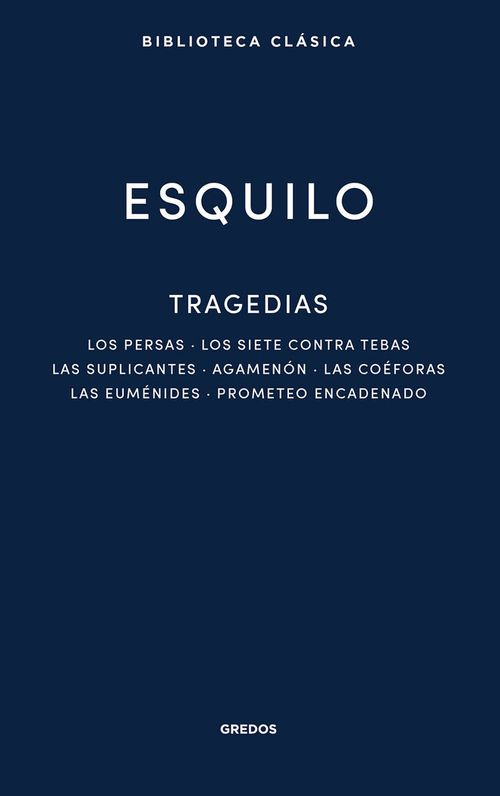 TRAGEDIAS LOS PERSAS LOS SIETE CONTRA TEBAS LAS SUPLICANTES AGEMENON LAS CO