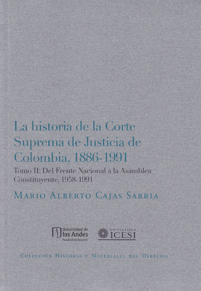 La historia de la Corte Suprema de Justicia de Colombia 18861991 Tomo II Del Frente Nacional a la Asamblea Constituyente 19581991