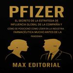 bw-pfizer-el-secreto-de-la-estrategia-de-influencia-global-de-la-compantildeiacutea-y-coacutemo-se-posicionoacute-como-liacuteder-en-la-industria-farmaceacuteutica-mucho-antes-de-la-pandemia-max-editorial-9781779748737