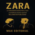 bw-zara-la-verdadera-razoacuten-por-la-que-las-marcas-nunca-gastan-millones-en-publicidad-max-editorial-9781779748553