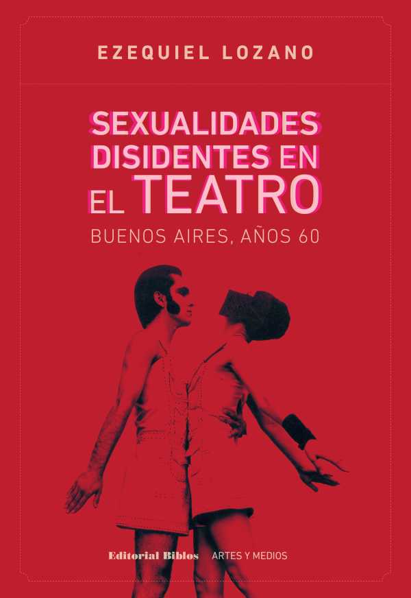 bw-sexualidades-disidentes-en-el-teatro-buenos-aires-antildeos-60-editorial-biblos-9789876914826