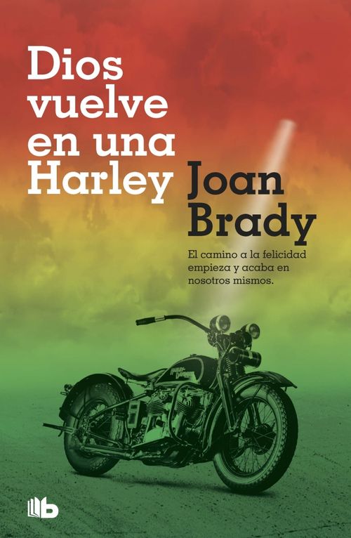 Dios vuelve en una Harley El camino a la felicidad empieza y acaba en nosotros mismos