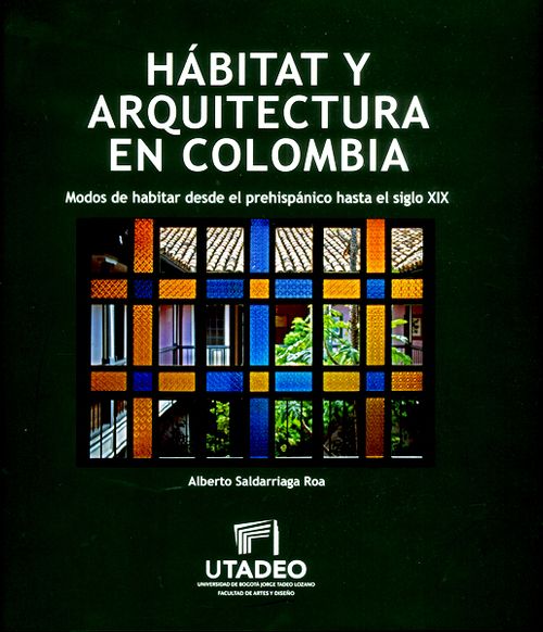 Hábitat y arquitectura moderna en Colombia modos de habitar desde el prehispánico hasta el siglo XIX