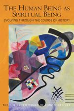 bw-the-human-being-as-spiritual-being-evolving-through-the-course-of-history-rudolf-steiner-press-9781855847088