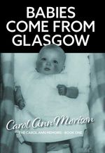 bw-babies-come-from-glasgow-grosvenor-house-publishing-9781836151104