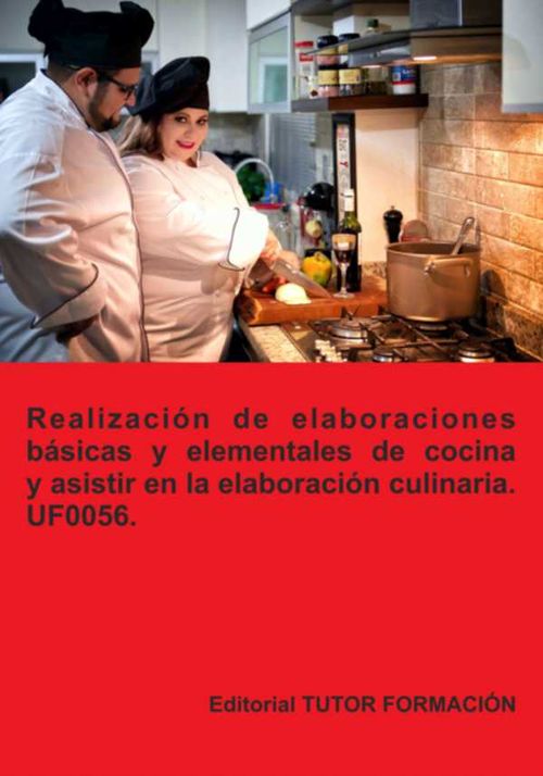 Realizaci?n De Elaboraciones B?sicas Y Elementales De Cocina Y Asistir En La Elaboraci?n Culinaria Uf0056