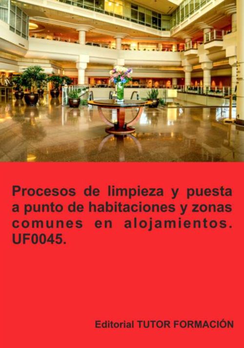 Procesos De Limpieza Y Puesta A Punto De Habitaciones Y Zonas Comunes En Alojamientos Uf0045