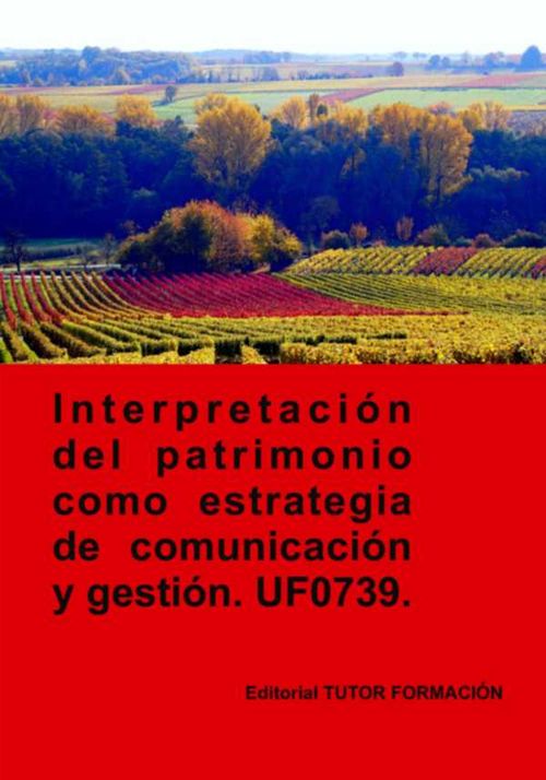 Interpretación Del Patrimonio Como Estrategia De Comunicación Y Gestión Uf0739