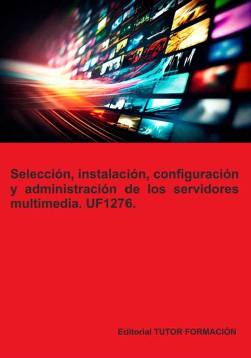 Selección Instalación Configuración Y Administración De Los Servidores Multimedia Uf1276