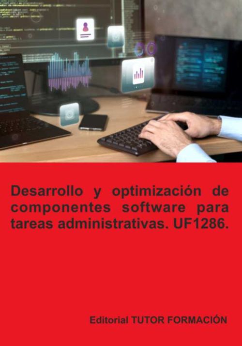 Desarrollo Y Optimización De Componentes Software Para Tareas Administrativas Uf1286