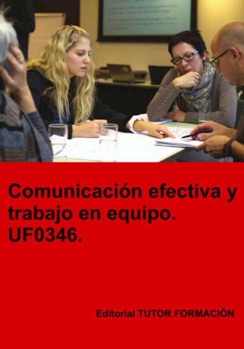 Comunicación Efectiva Y Trabajo En Equipo Uf0346