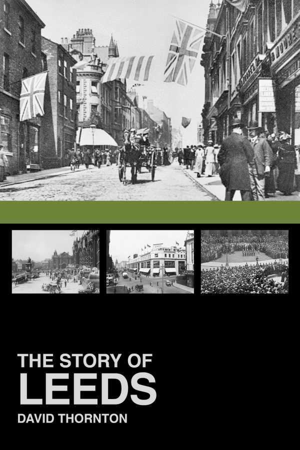 bw-the-story-of-leeds-the-history-press-9780750952941