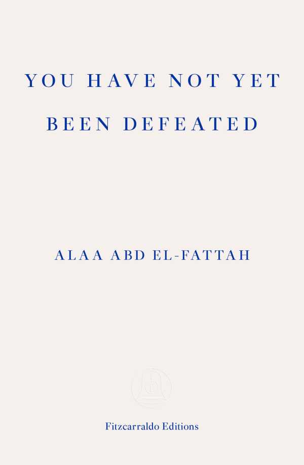 bw-you-have-not-yet-been-defeated-fitzcarraldo-editions-9781913097752