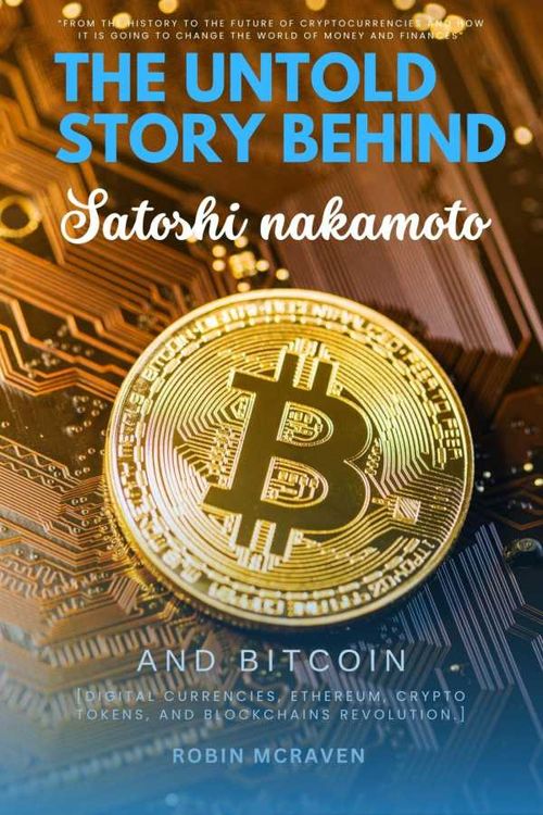 The Untold Story Behind Satoshi Nakamoto and Bitcoin