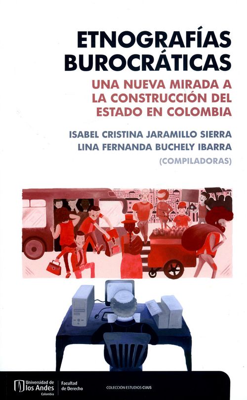 Etnografías burocráticas Una nueva mirada a la construcción del estado en Colombia
