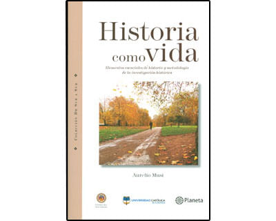 Historia como vida Elementos esenciales de historia y metodología de la investigación histórica