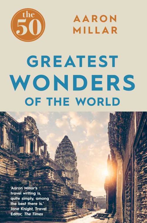 The 50 Greatest Wonders of the World The 50 Greatest Wonders of the World