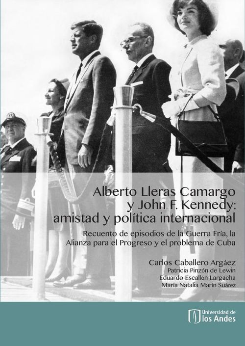 Alberto Lleras Camargo y John F Kennedy amistad y politica internacional