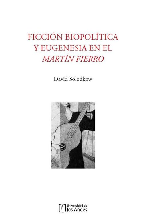 Ficcion biopolitica y eugenesia en el Martin Fierro