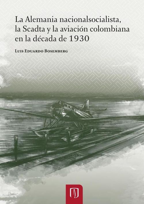 La Alemania nacionalsocialista la Scadta y la aviacion colombiana en la decada de 1930