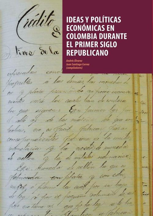 Ideas y politicas economicas en Colombia durante el primer siglo republicano