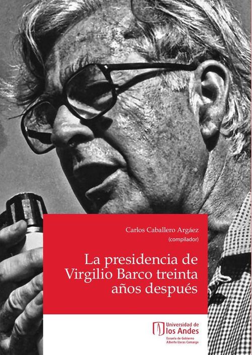 La presidencia de Virgilio Barco treinta anos despues